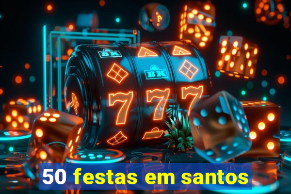 50 festas em santos